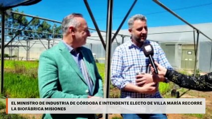EL MINISTRO DE INDUSTRIA DE CÓRDOBA E INTENDENTE ELECTO DE VILLA MARÍA RECORRE LA BIOFÁBRICA MISIONES