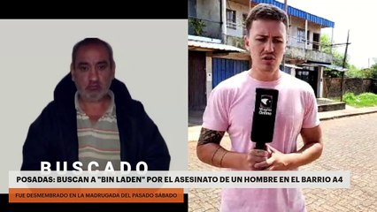 POSADAS: BUSCAN A "BIN LADEN" POR EL ASESINATO DE UN HOMBRE EN EL BARRIO A4
