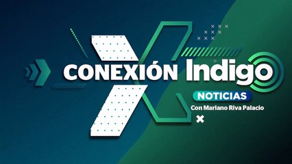 Las noticias mas importantes solo en nuestros espacios de Indigo Noticias de Reporte Indigo