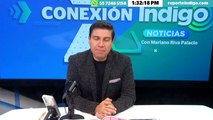 Las noticias mas importantes solo en nuestros espacios de Indigo Noticias de Reporte Indigo