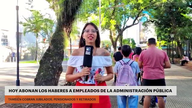 HOY ABONAN LOS HABERES A EMPLEADOS DE LA ADMINISTRACIÓN PÚBLICA