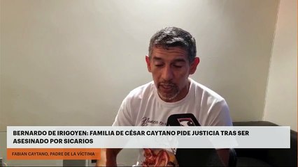 BERNARDO DE IRIGOYEN | FAMILIA DE CÉSAR CAYTANO PIDE JUSTICIA TRAS SER ASESINADO POR SICARIOS