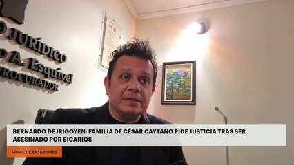 BERNARDO DE IRIGOYEN | FAMILIA DE CÉSAR CAYTANO PIDE JUSTICIA TRAS SER ASESINADO POR SICARIOS