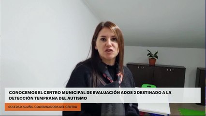CONOCEMOS EL CENTRO MUNICIPAL DE EVALUACIÓN ADOS 2 DESTINADO A LA DETECCIÓN TEMPRANA DEL AUTISMO