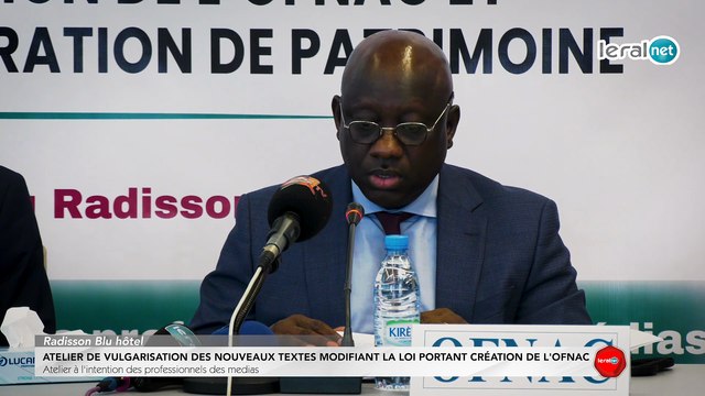 ATELIER DE VULGARISATION DES NOUVEAUX TEXTES MODIFIANT LA LOI PORTANT CRÉATION DE L'OFNAC & LA LOI SUR LA DÉCLARATION DE PATRIMOINE