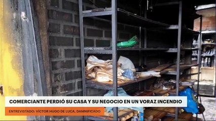 COMERCIANTE PERDIÓ SU CASA Y SU NEGOCIO EN UN VORAZ INCENDIO
