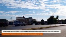 CONTINÚA LA CUSTODIA POLICIAL EN LA ZONA DEL CONFLICTO GITANO EN POSADAS