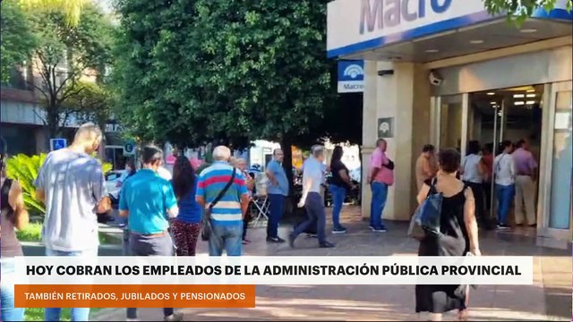 HOY COBRAN LOS EMPLEADOS DE LA ADMINISTRACIÓN PÚBLICA PROVINCIAL