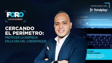 Foro Cercando el perímetro: Proteger la empresa en la era del ciberataque.