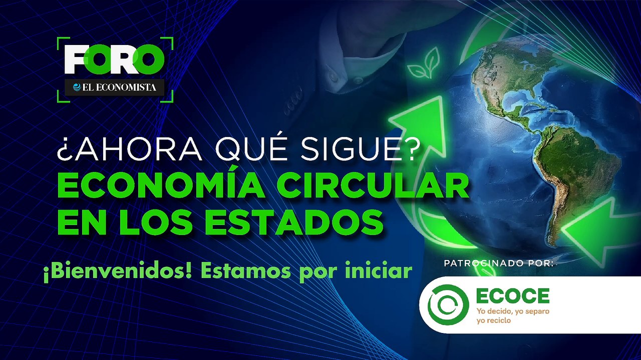 ECOCE: “¿Ahora qué sigue? Economía circular en los Estados”