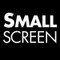 Small Screen