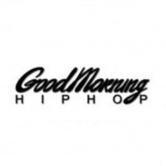 GoodMorningHipHop GoodMorningHipHop