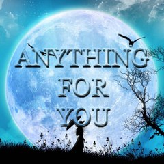 ANYTHING  FOR YOU