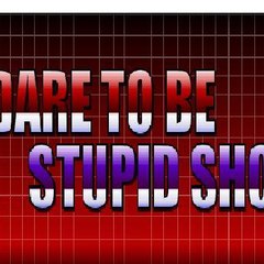 daretobestupidshow