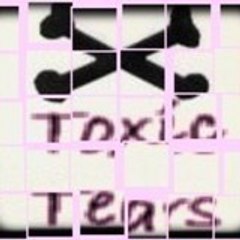 toxic tears