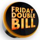 Friday Double Bill
