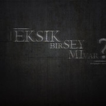 Eksik Birşey Mi Var