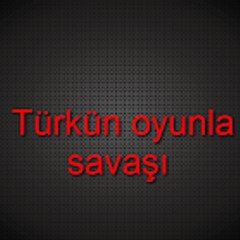 Türkün oyunla savaşı