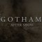 Gotham After Show