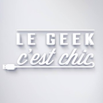 Le Geek C'est Chic