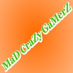 GaMerZ MaD CraZy
