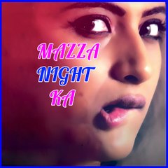 Mazza Raat Ka (Sexy Nights)