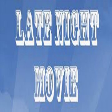 LATE NIGHT MOVIES