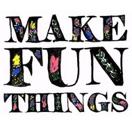Make Fun Things