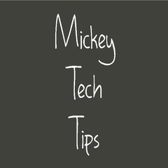 Mickey Tech Tips
