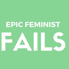 Epic Feminist Fails