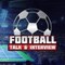 Football talk & interview