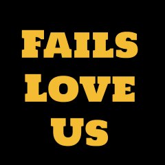 Fails Love Us