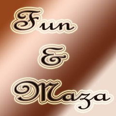 Fun & Maza