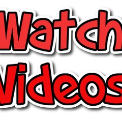 Watch Videos