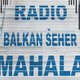Radio Balkan Seher Mahala
