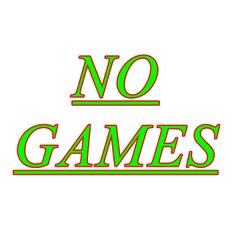 NO GAMES