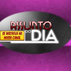 ASSUNTO DO DIA