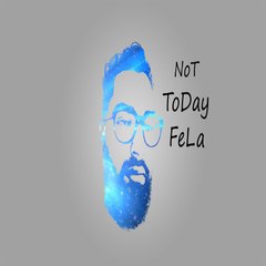 NotTodayFela