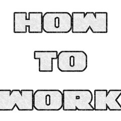 How To Work