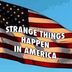 Strange Things Happen In America