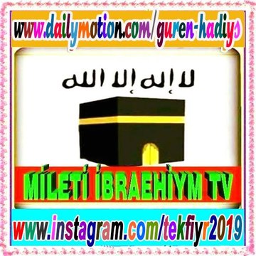 MİLETİ İBRAEHİYM TEKFİYR GUR-EN HADİYS EYET SÜNET