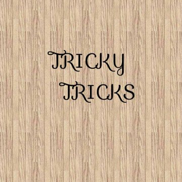 Tricky tricks