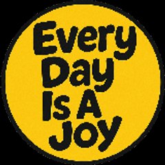 Every Day Is A Joy