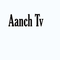 Aanch Tv