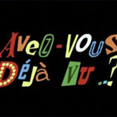 Avez-Vous Deja Vu ?