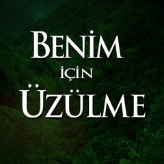 Benim İçin Üzülme