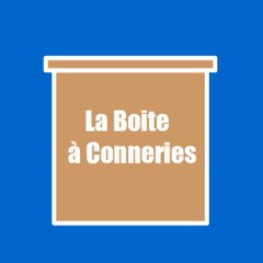 La Boite à Conneries