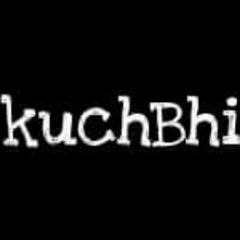 KuchBhi?