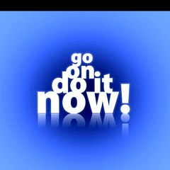 Go on do it now !