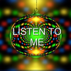 LİSTEN TO ME